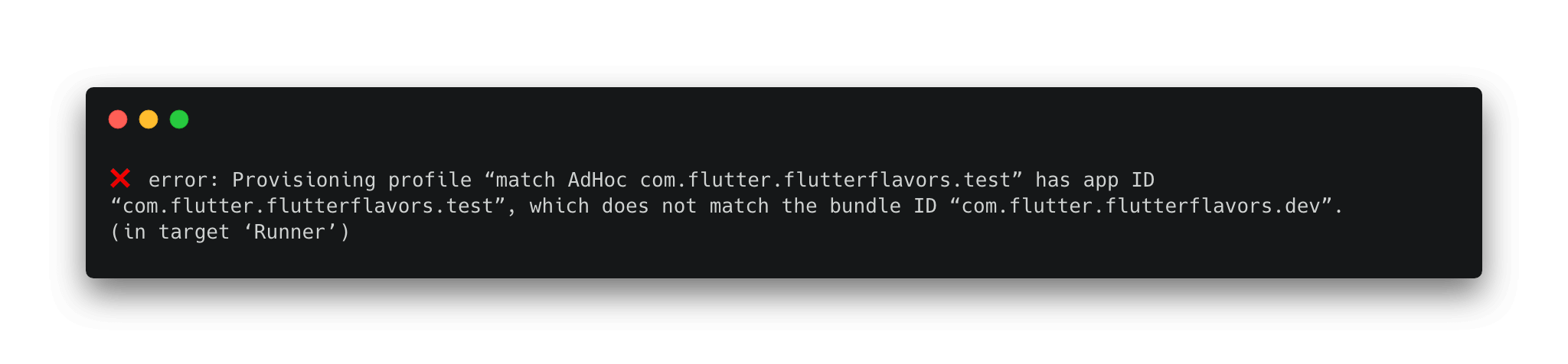 ❌ error: Provisioning profile “match AdHoc com.flutter.flutterflavors.test” has app ID “com.flutter.flutterflavors.test”, which does not match the bundle ID “com.flutter.flutterflavors.dev”. (in target ‘Runner’)